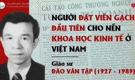 GIÁO SƯ ĐÀO VĂN TẬP - NGƯỜI ĐẶT VIÊN GẠCH ĐẦU TIÊN CHO NỀN KHOA HỌC KINH TẾ Ở VIỆT NAM